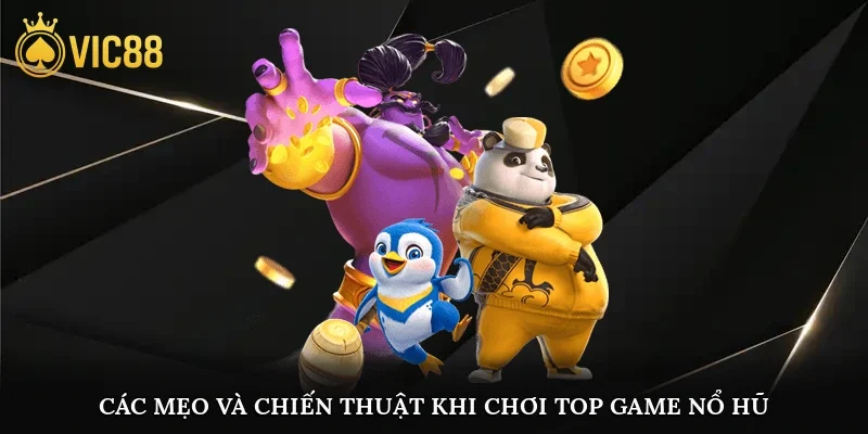 Các mẹo và chiến thuật khi chơi top game nổ hũ