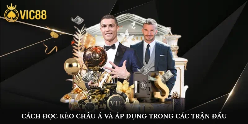 Cách đọc kèo Châu Á và áp dụng trong các trận đấu