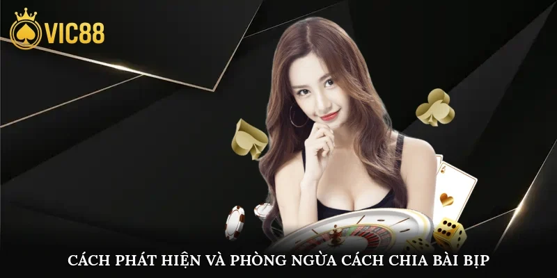 Cách phát hiện và phòng ngừa cách chia bài bịp