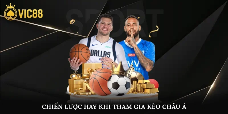 Chiến lược hay khi tham gia kèo Châu Á