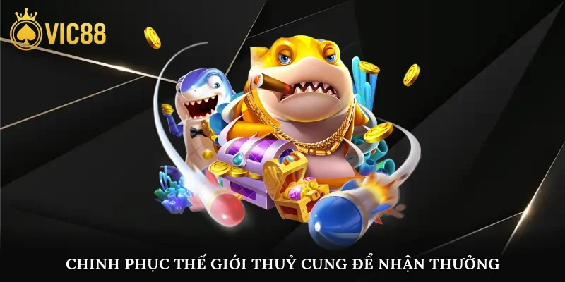 Chinh phục thế giới thuỷ cung để nhận thưởng hấp dẫn