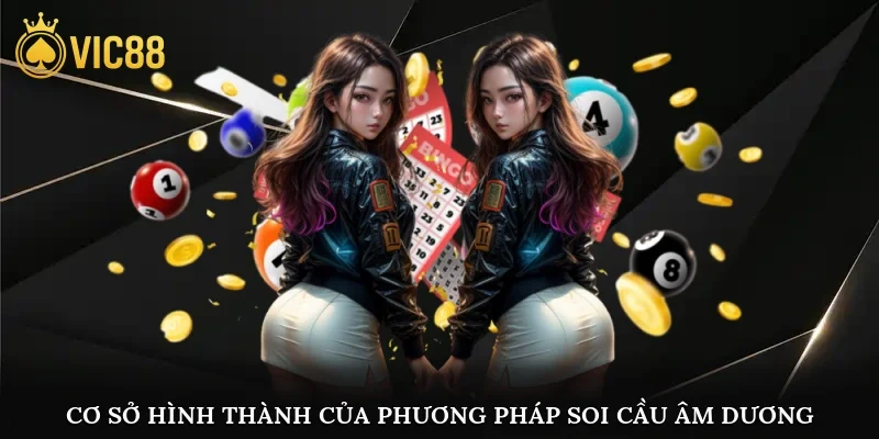 Cơ sở hình thành của phương pháp soi cầu âm dương