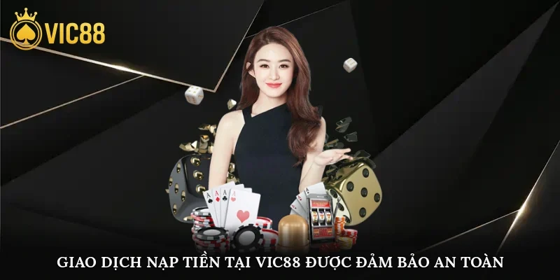 Giao dịch nạp tiền tại vic88 được đảm bảo an toàn, nhanh chóng trong 3 phút