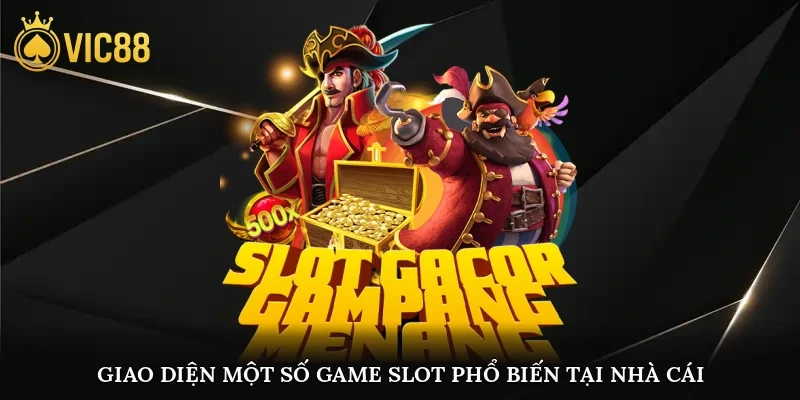 Giao diện một số game slot phổ biến tại nhà cái