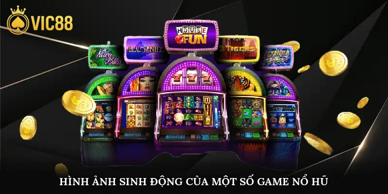 Hình ảnh sinh động của một số game nổ hũ tại nhà cái