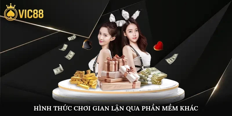 Hình thức chơi gian lận qua phần mềm khác