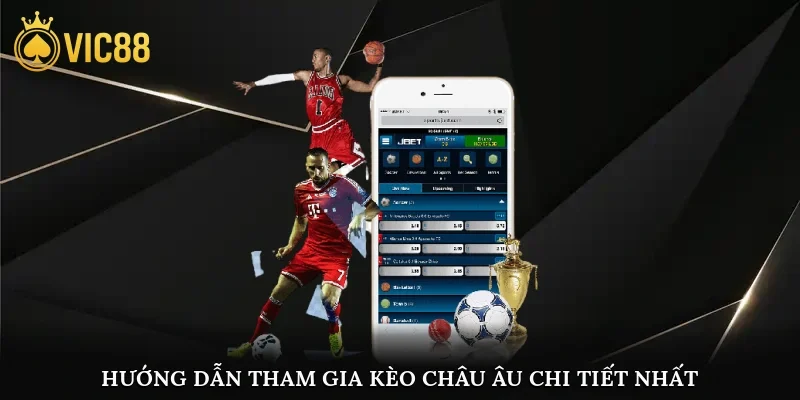 Hướng dẫn tham gia kèo Châu Âu chi tiết nhất