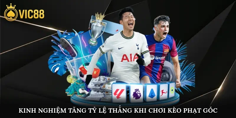 Kinh nghiệm tăng tỷ lệ thắng khi chơi kèo phạt góc