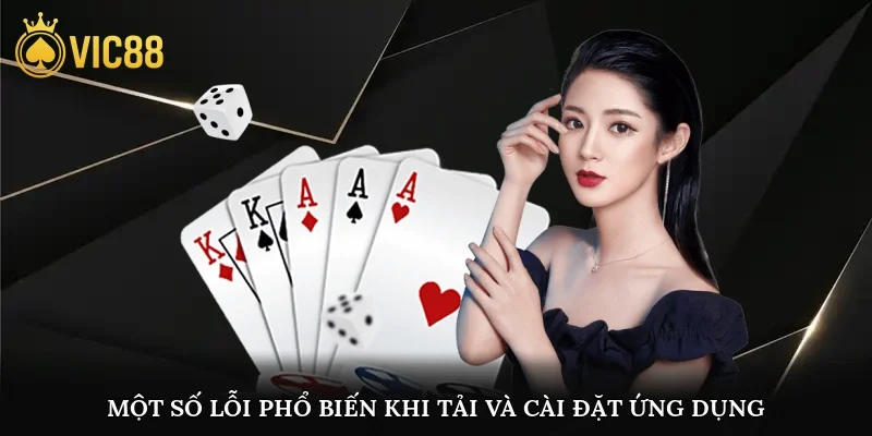 Một số lỗi phổ biến khi tải và cài đặt ứng dụng nhà cái