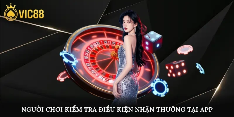 Người chơi kiểm tra điều kiện nhận thưởng tại app