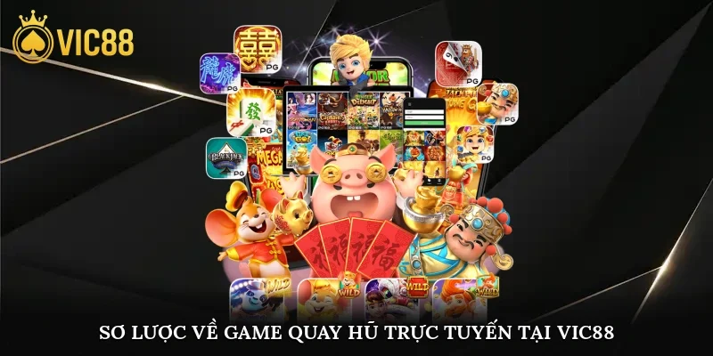Sơ lược về game quay hũ trực tuyến tại vic88