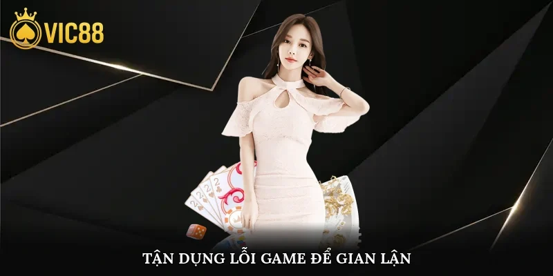 Tận dụng lỗi game để gian lận