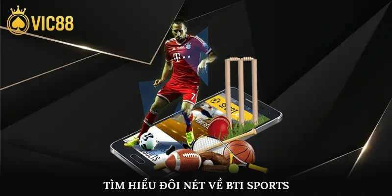 Tìm hiểu đôi nét về BTI sports